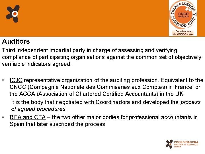 Auditors Third independent impartial party in charge of assessing and verifying compliance of participating