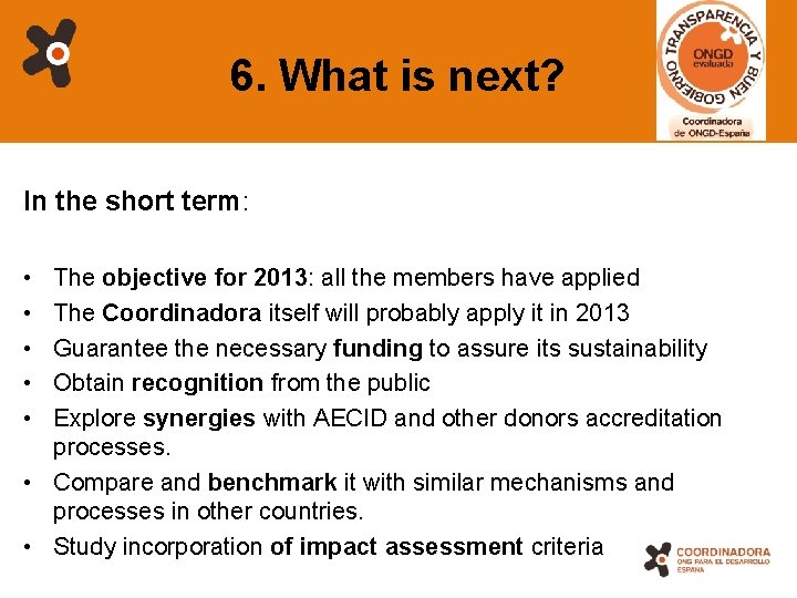 6. What is next? In the short term: • • • The objective for