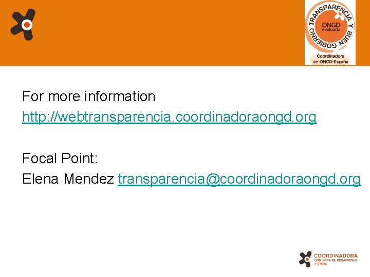 For more information http: //webtransparencia. coordinadoraongd. org Focal Point: Elena Mendez transparencia@coordinadoraongd. org 19