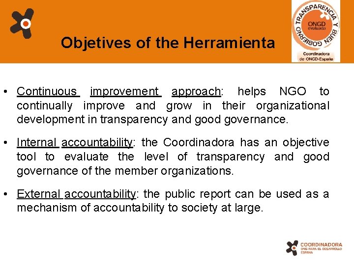 Objetives of the Herramienta • Continuous improvement approach: helps NGO to continually improve and