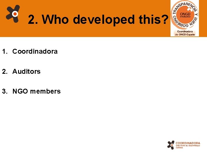 2. Who developed this? 1. Coordinadora 2. Auditors 3. NGO members 9 