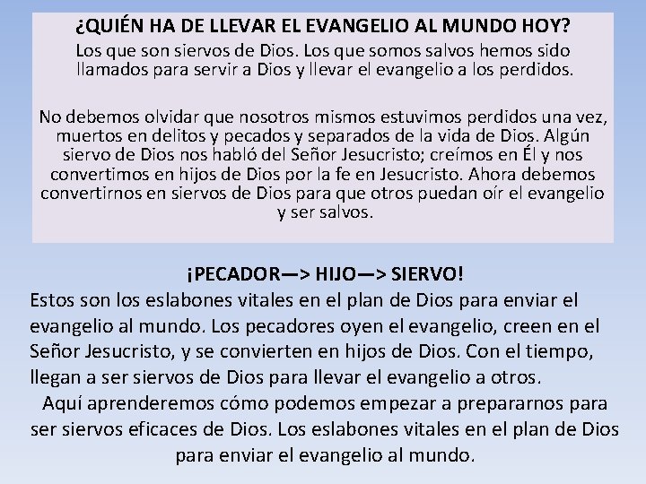 ¿QUIÉN HA DE LLEVAR EL EVANGELIO AL MUNDO HOY? Los que son siervos de