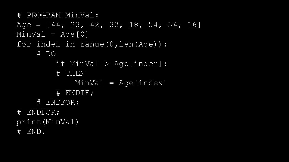 # PROGRAM Min. Val: Age = [44, 23, 42, 33, 18, 54, 34, 16]