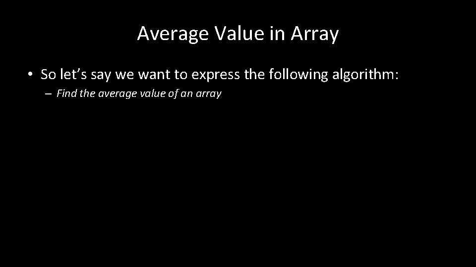 Average Value in Array • So let’s say we want to express the following