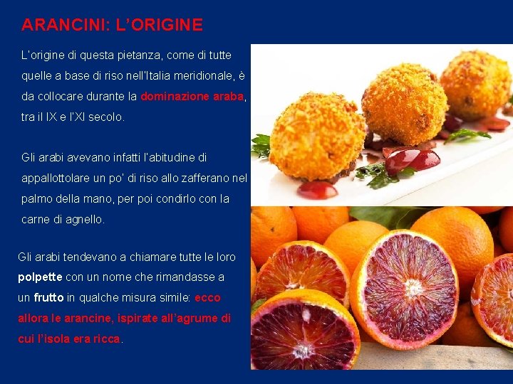 ARANCINI: L’ORIGINE L’origine di questa pietanza, come di tutte quelle a base di riso