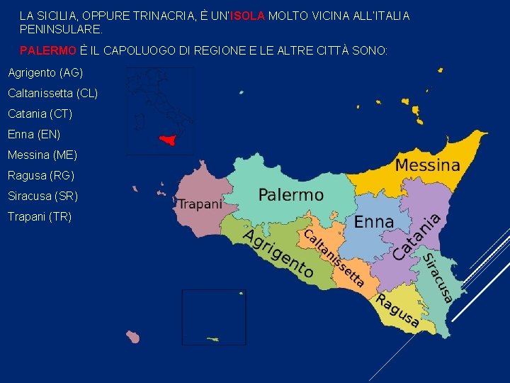 LA SICILIA, OPPURE TRINACRIA, È UN’ISOLA MOLTO VICINA ALL’ITALIA PENINSULARE. PALERMO È IL CAPOLUOGO
