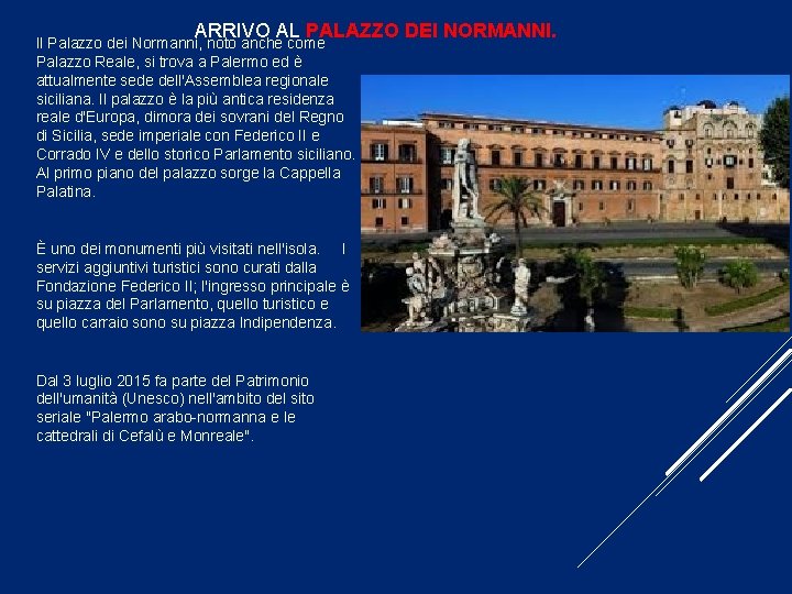 ARRIVO AL PALAZZO DEI NORMANNI. Il Palazzo dei Normanni, noto anche come Palazzo Reale,