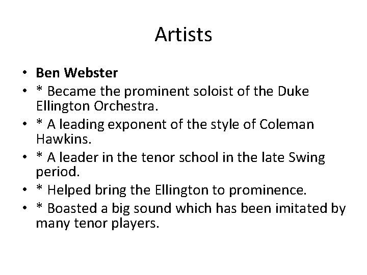 Artists • Ben Webster • * Became the prominent soloist of the Duke Ellington