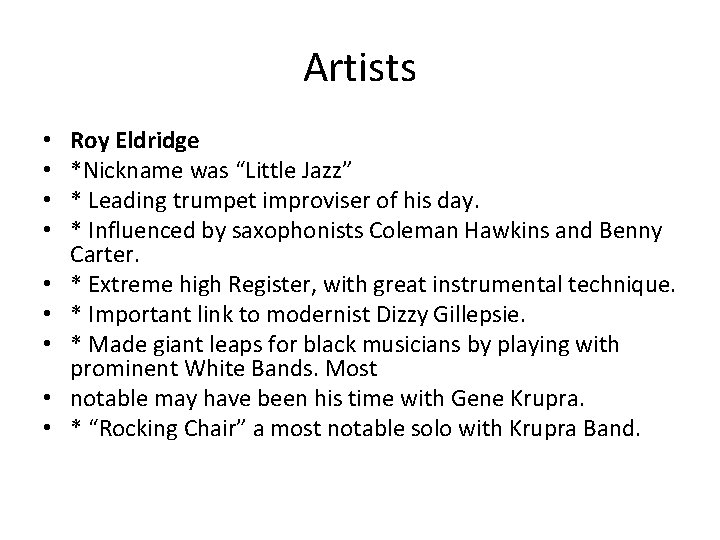 Artists • • • Roy Eldridge *Nickname was “Little Jazz” * Leading trumpet improviser