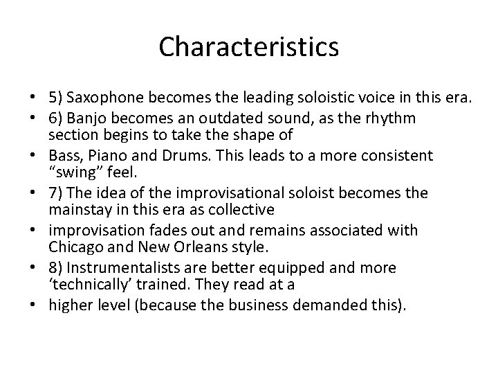 Characteristics • 5) Saxophone becomes the leading soloistic voice in this era. • 6)