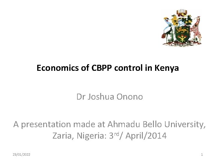 Economics of CBPP control in Kenya Dr Joshua Onono A presentation made at Ahmadu