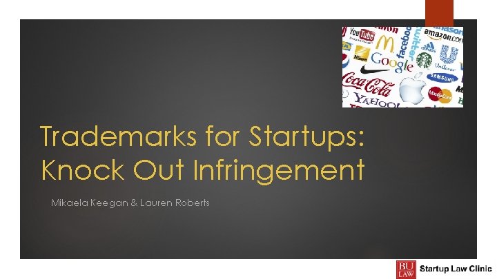 Trademarks for Startups: Knock Out Infringement Mikaela Keegan & Lauren Roberts 