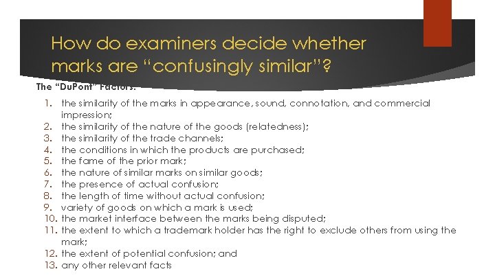 How do examiners decide whether marks are “confusingly similar”? The “Du. Pont” Factors: 1.