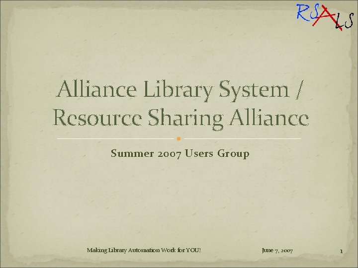 Alliance Library System / Resource Sharing Alliance Summer 2007 Users Group Making Library Automation