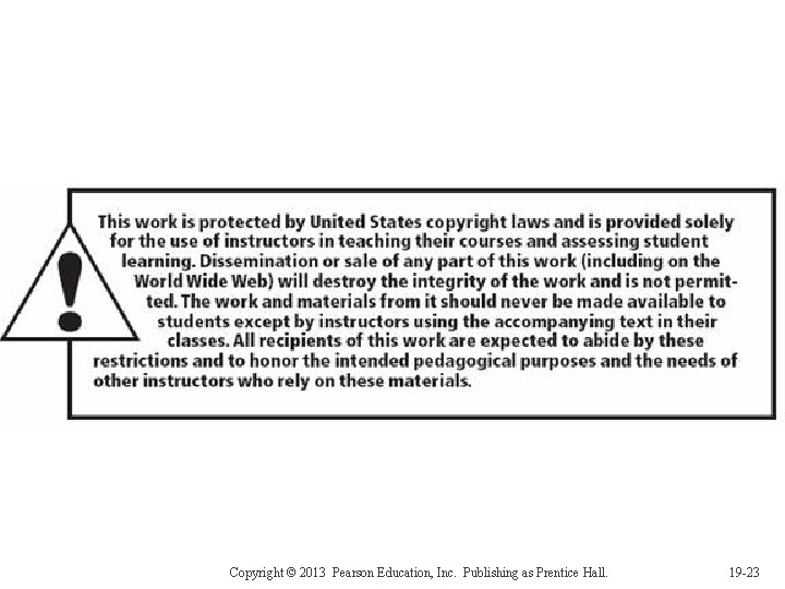 Copyright © 2013 Pearson Education, Inc. Publishing as Prentice Hall. 19 -23 