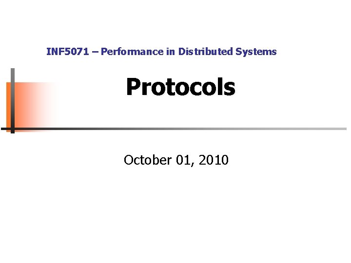 INF 5071 – Performance in Distributed Systems Protocols October 01, 2010 