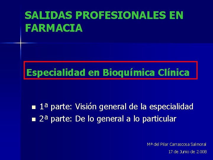 SALIDAS PROFESIONALES EN FARMACIA Especialidad en Bioquímica Clínica n n 1ª parte: Visión general