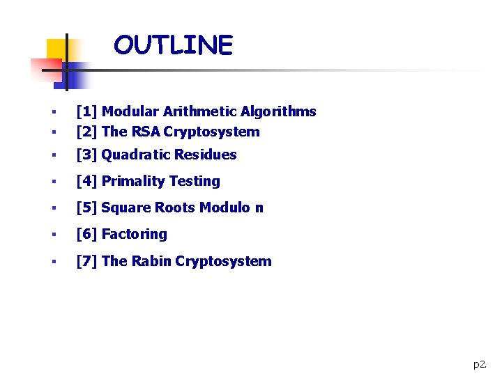 OUTLINE § [1] Modular Arithmetic Algorithms [2] The RSA Cryptosystem § [3] Quadratic Residues