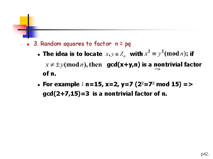 n 3. Random squares to factor n = pq n The idea is to