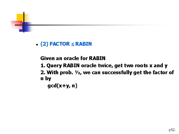 n (2) FACTOR RABIN Given an oracle for RABIN 1. Query RABIN oracle twice,