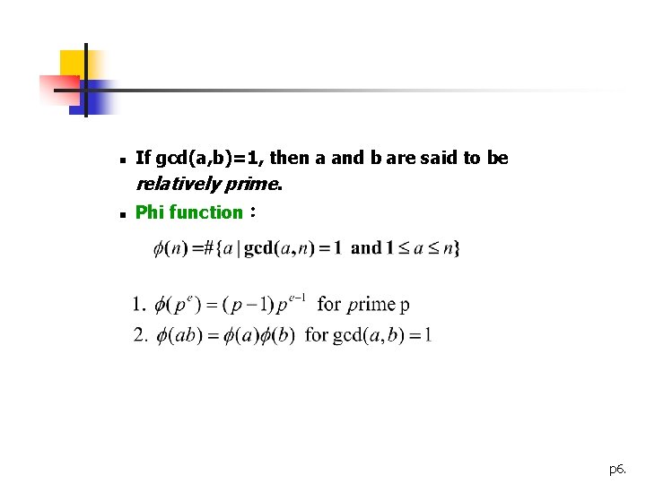 n n If gcd(a, b)=1, then a and b are said to be relatively