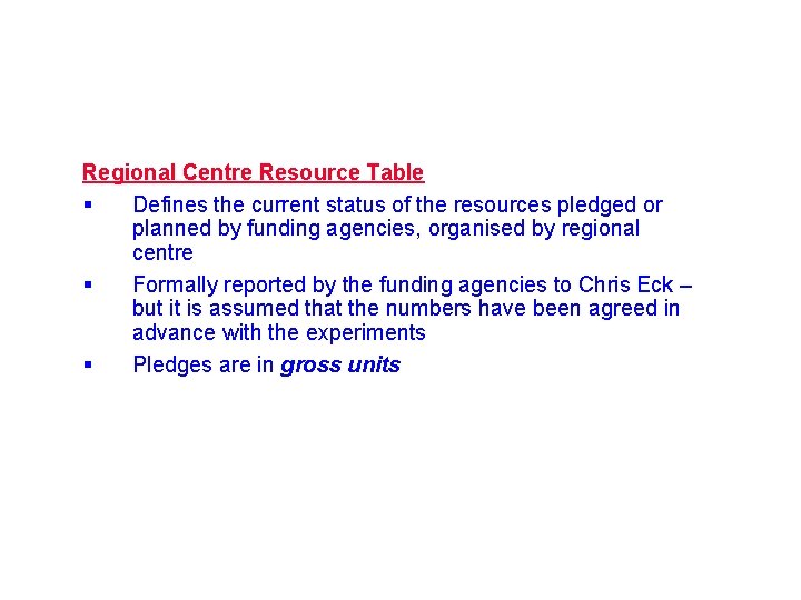 Regional Centre Resource Table § Defines the current status of the resources pledged or