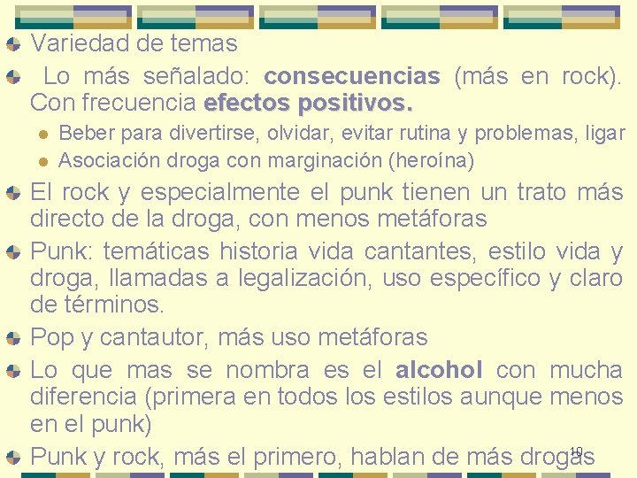 Variedad de temas Lo más señalado: consecuencias (más en rock). Con frecuencia efectos positivos.