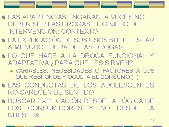 LAS APARIENCIAS ENGAÑAN: A VECES NO DEBEN SER LAS DROGAS EL OBJETO DE INTERVENCIÓN: