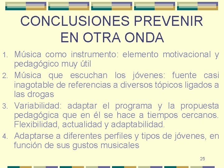 CONCLUSIONES PREVENIR EN OTRA ONDA Música como instrumento: elemento motivacional y pedagógico muy útil