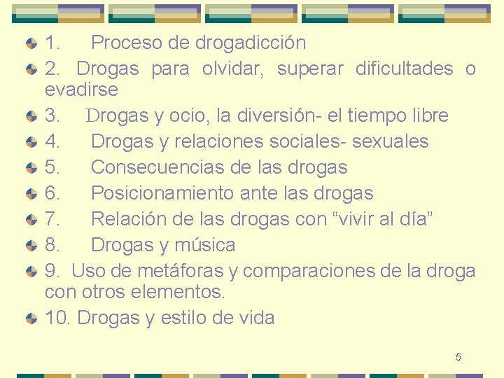 1. Proceso de drogadicción 2. Drogas para olvidar, superar dificultades o evadirse 3. Drogas