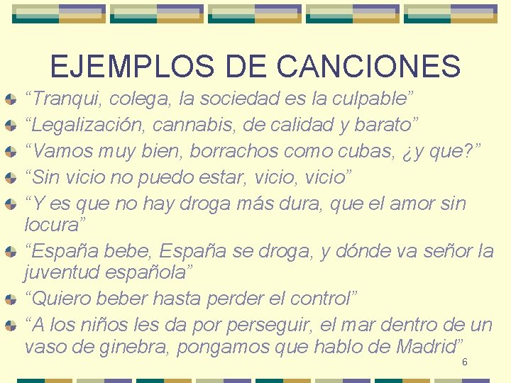 EJEMPLOS DE CANCIONES “Tranqui, colega, la sociedad es la culpable” “Legalización, cannabis, de calidad