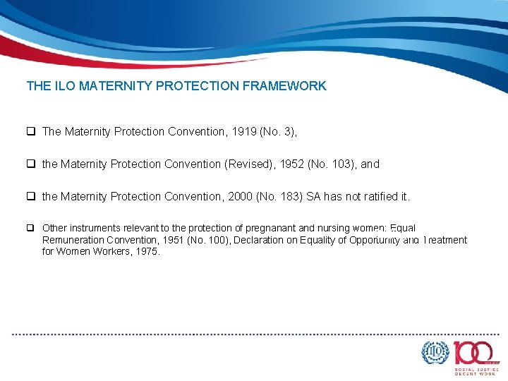 THE ILO MATERNITY PROTECTION FRAMEWORK q The Maternity Protection Convention, 1919 (No. 3), q