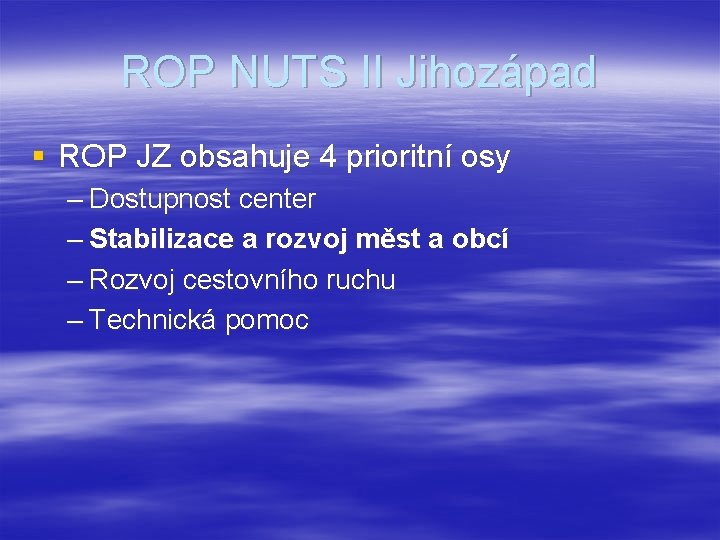 ROP NUTS II Jihozápad § ROP JZ obsahuje 4 prioritní osy – Dostupnost center