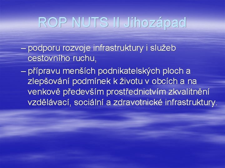 ROP NUTS II Jihozápad – podporu rozvoje infrastruktury i služeb cestovního ruchu, – přípravu