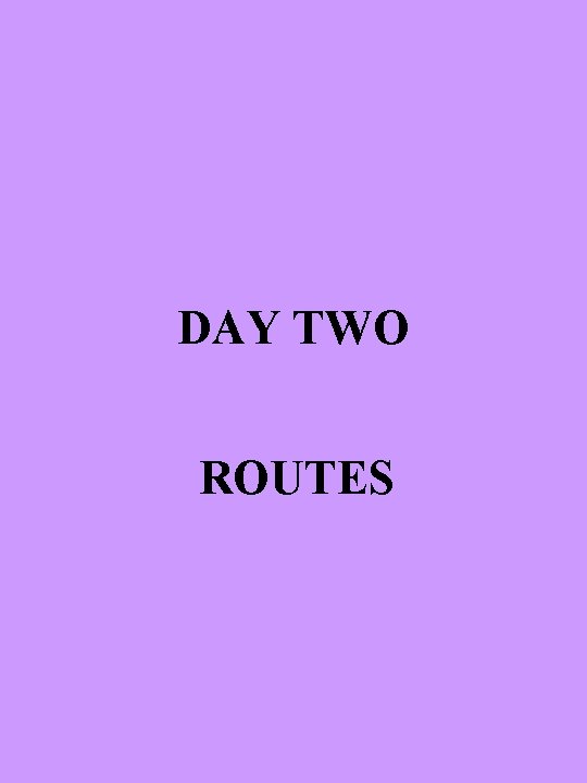 DAY TWO ROUTES 