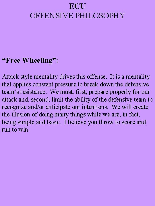 ECU OFFENSIVE PHILOSOPHY “Free Wheeling”: Attack style mentality drives this offense. It is a