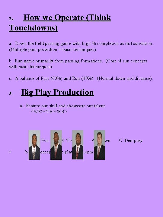 . How we Operate (Think 2 Touchdowns) a. Down the field passing game with