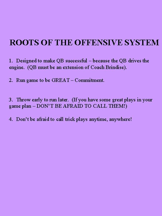 ROOTS OF THE OFFENSIVE SYSTEM 1. Designed to make QB successful – because the