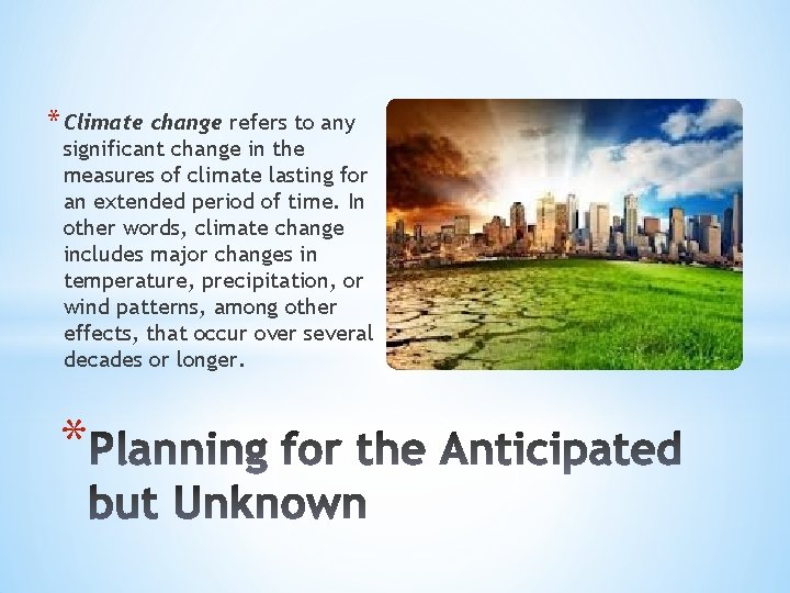 * Climate change refers to any significant change in the measures of climate lasting