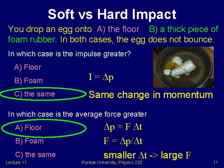 Soft vs Hard Impact You drop an egg onto A) the floor B) a