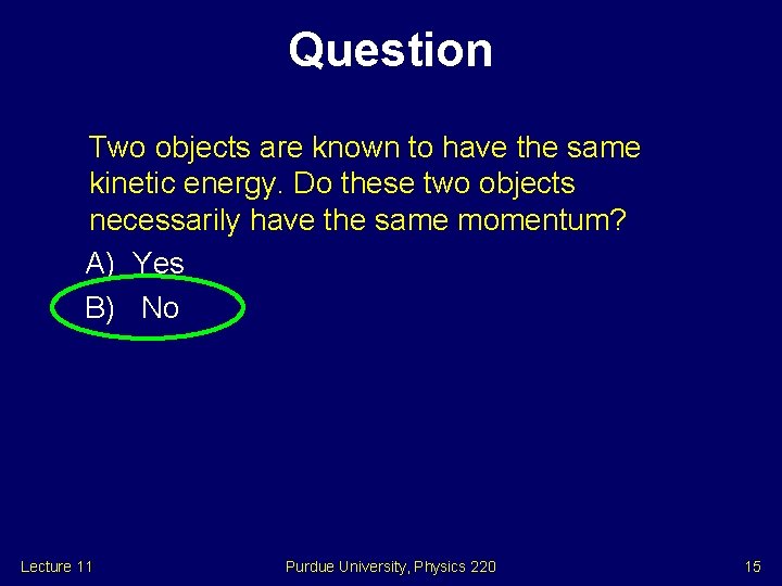 Question Two objects are known to have the same kinetic energy. Do these two