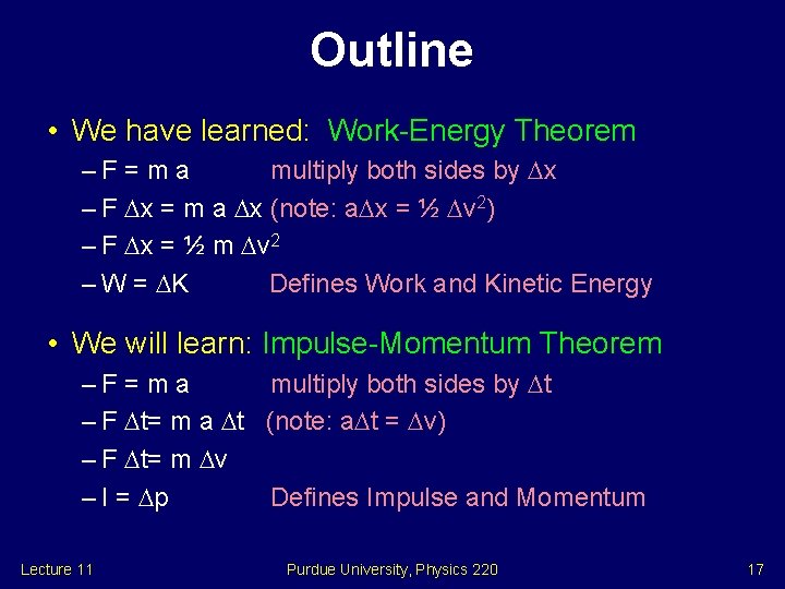 Outline • We have learned: Work-Energy Theorem –F = m a multiply both sides