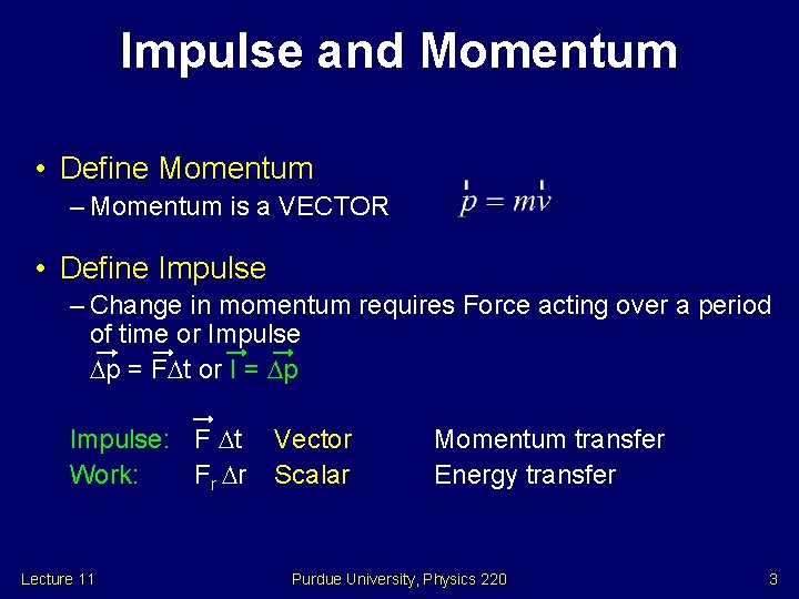 Impulse and Momentum • Define Momentum – Momentum is a VECTOR • Define Impulse