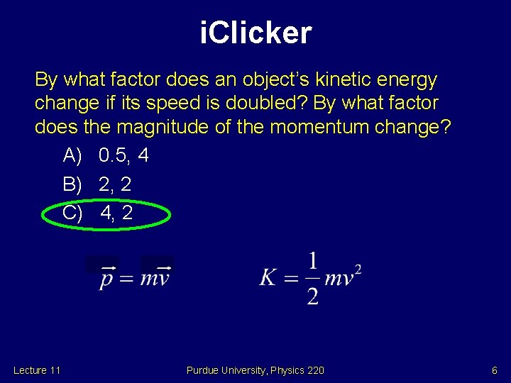 i. Clicker By what factor does an object’s kinetic energy change if its speed