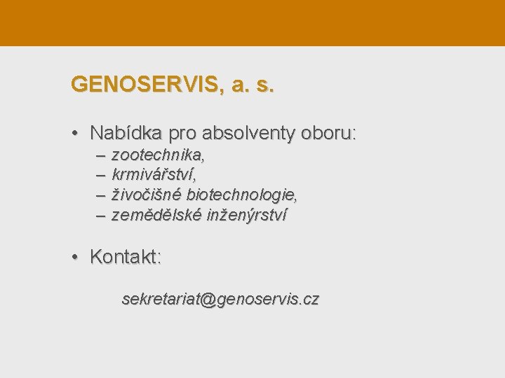 GENOSERVIS, a. s. • Nabídka pro absolventy oboru: – – zootechnika, krmivářství, živočišné biotechnologie,
