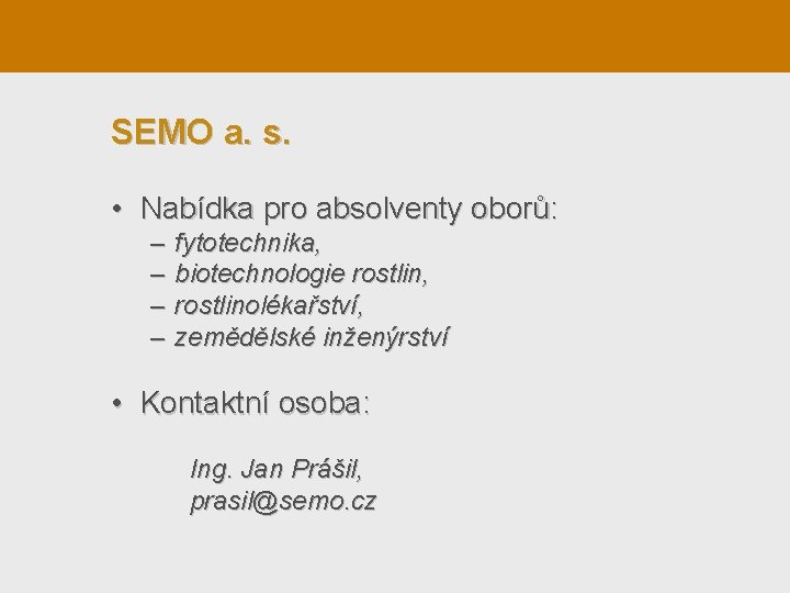 SEMO a. s. • Nabídka pro absolventy oborů: – – fytotechnika, biotechnologie rostlin, rostlinolékařství,