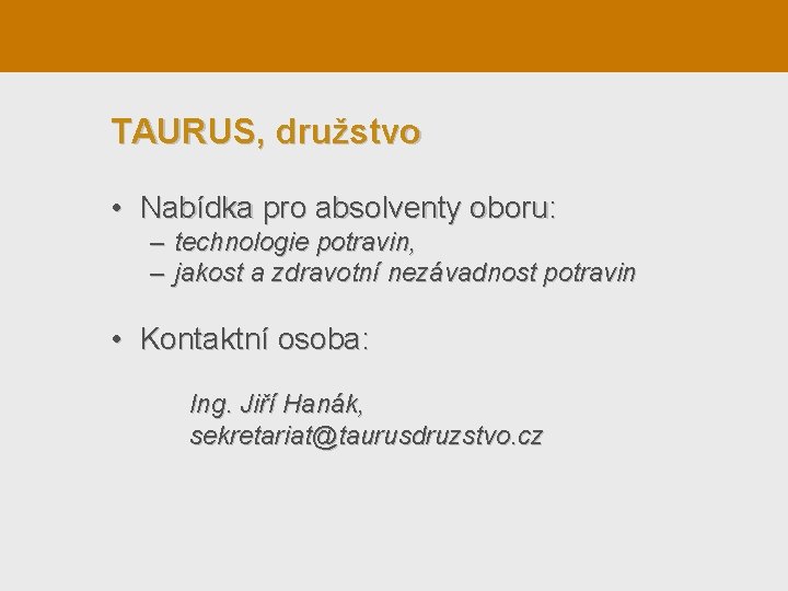 TAURUS, družstvo • Nabídka pro absolventy oboru: – technologie potravin, – jakost a zdravotní