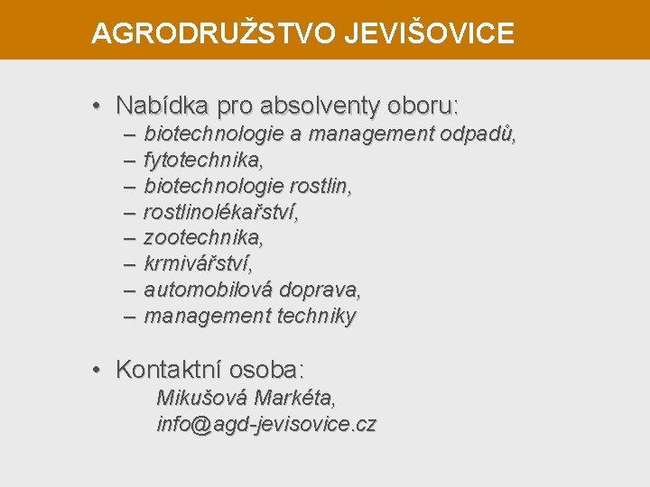 AGRODRUŽSTVO JEVIŠOVICE • Nabídka pro absolventy oboru: – – – – biotechnologie a management