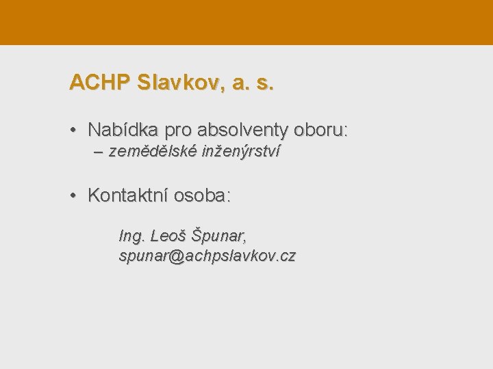 ACHP Slavkov, a. s. • Nabídka pro absolventy oboru: – zemědělské inženýrství • Kontaktní