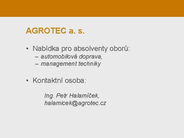 AGROTEC a. s. • Nabídka pro absolventy oborů: – automobilová doprava, – management techniky